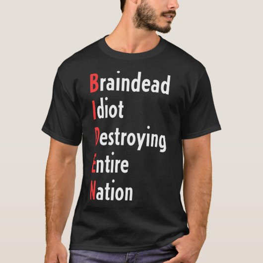 Biden - Braindead Idiot verwoest hele natie T-shirt (Voorkant)
