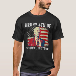 Biden Confused Merry Happy 4Th Of You Know... The  T-shirt