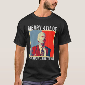 Biden Confused Merry Happy 4Th Of You Know... The T-shirt