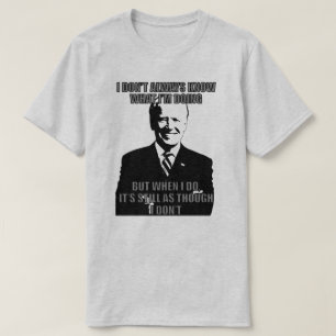 BIDEN DAT IK NIET ALTIJD WEET WAT IK DOE. T-SHIRT
