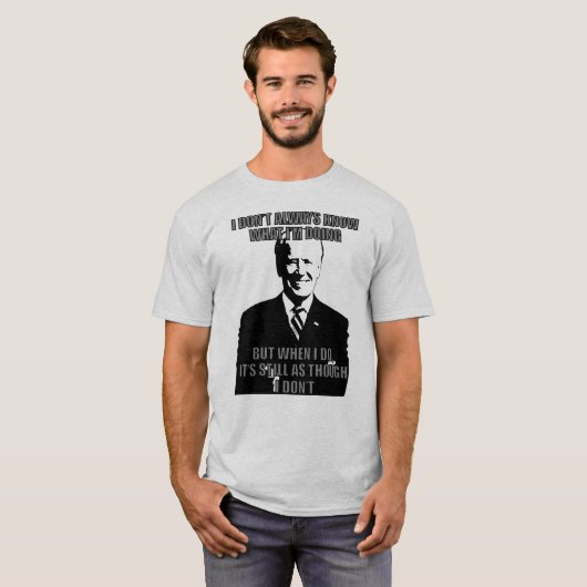 BIDEN DAT IK NIET ALTIJD WEET WAT IK DOE. T-SHIRT (Voorkant volledig)