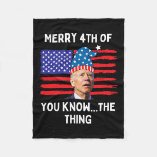 Biden Funny Merry 4th of You Know The Thing Fleece Deken