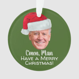 Biden Harris - Joe Santa Hat - C'mon Man Ornament
