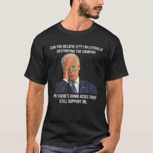 Biden kan je geloven dat het het land vernietigt t-shirt