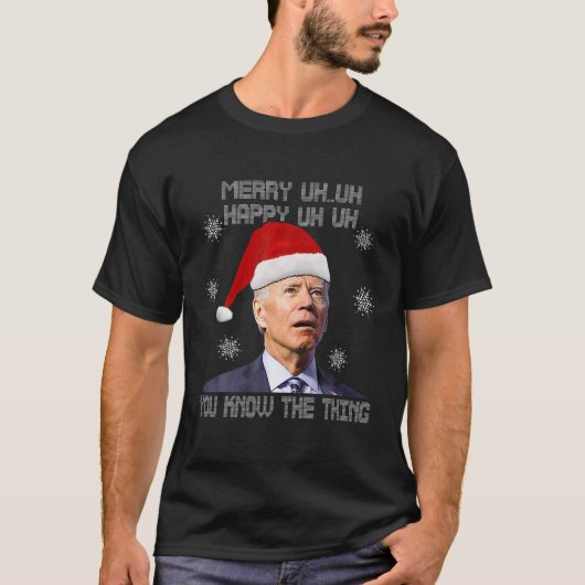 Biden Merry Uh Happy Eh U kent het ding U T-shirt (Voorkant)