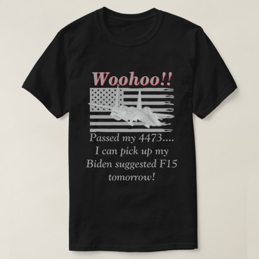 Biden zegt dat we F15s donker nodig hebben T-shirt (Design voorkant)