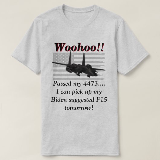 Biden zegt dat we F15s nodig hebben T-shirt (Design voorkant)