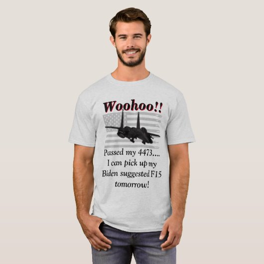 Biden zegt dat we F15s nodig hebben T-shirt (Voorkant volledig)