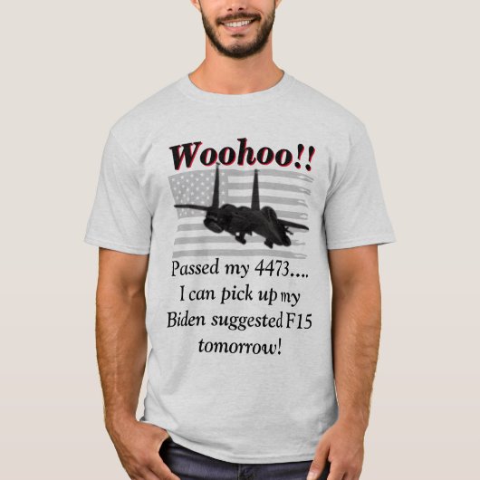 Biden zegt dat we F15s nodig hebben T-shirt (Voorkant)
