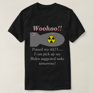 Biden zegt dat we kernwapens nodig hebben.   t-shirt