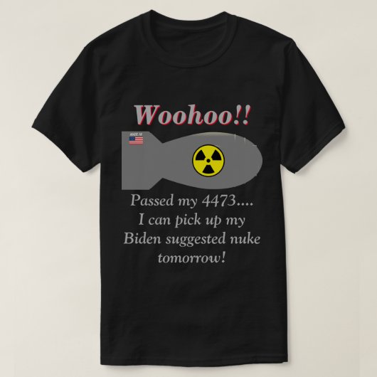 Biden zegt dat we kernwapens nodig hebben. t-shirt (Design voorkant)