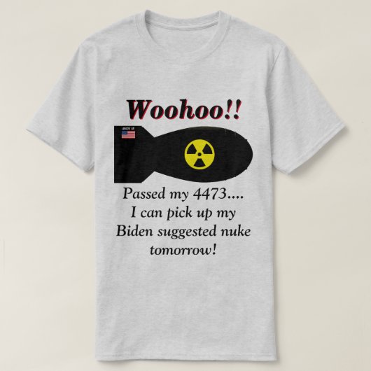 Biden zegt dat we kernwapens nodig hebben t-shirt (Design voorkant)