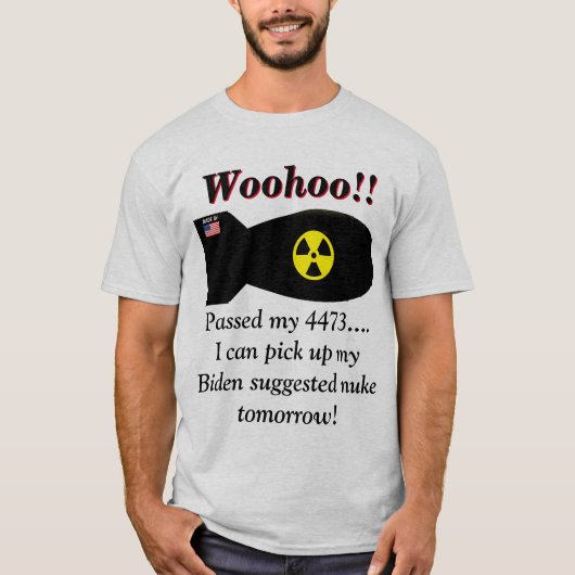 Biden zegt dat we kernwapens nodig hebben t-shirt (Voorkant)