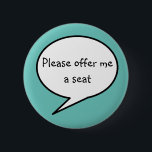 Bied me een stoel, blauw, verborgen gehandicaptenb ronde button 5,7 cm<br><div class="desc">Vroege zwangerschap? Verborgen invaliditeit? Energiekwesties? Als je worstelt om op het openbaar vervoer te staan, is de badge "Alsjeblieft, geef me een zetel" voor je. Ik heb deze speld ontworpen met een poederblauwe kleur, nochtans, kunt u de achtergrondkleur in om het even welke kleur veranderen u zou willen! © Julie...</div>
