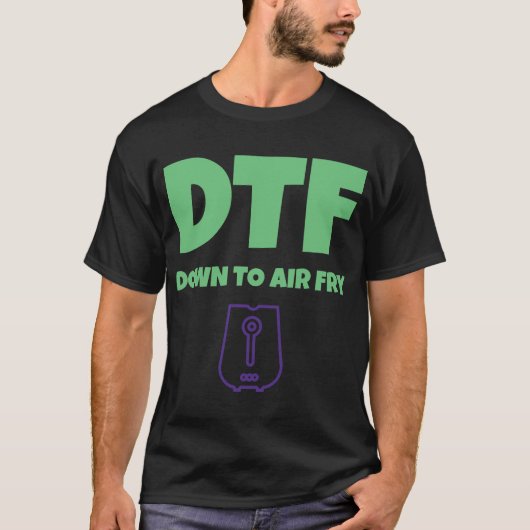 Biedt DTF tot aan AirFry Funny Air Fryer T-shirt (Voorkant)