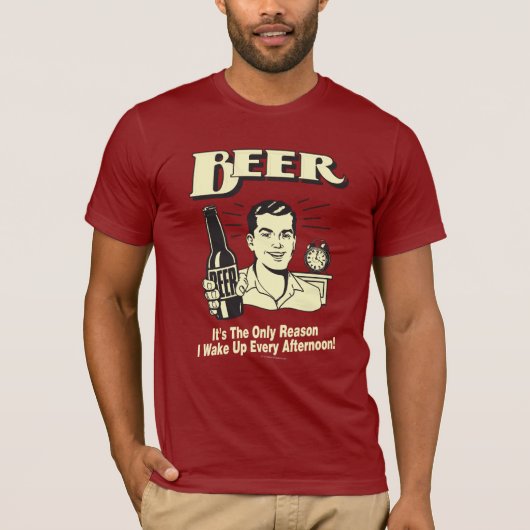 Bier: Alleen reden waarom ik vanmiddag wakker werd T-shirt (Voorkant)