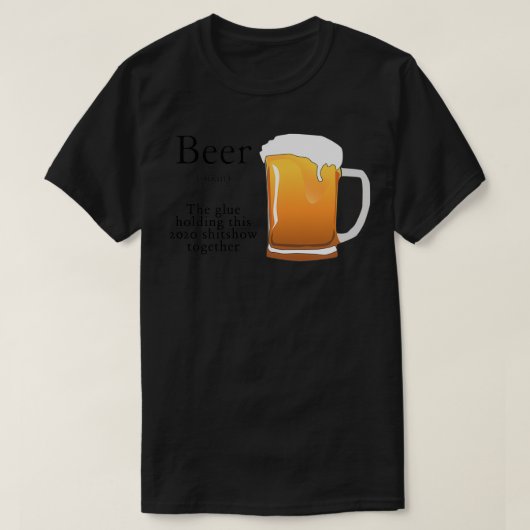 Bier de lijm die deze 2020-show bij elkaar houdt t-shirt (Design voorkant)