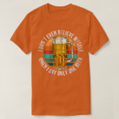 Bier die slechts één bier Drink dat homebewing T T-shirt (Design voorkant)
