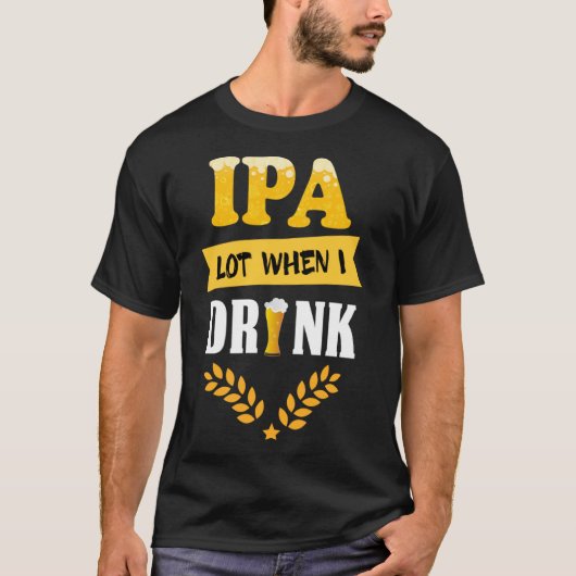 Bier Drink Gezegden IPA Lot als ik Drink T-shirt (Voorkant)