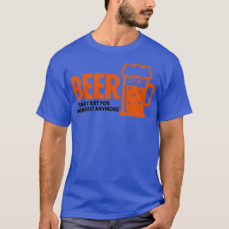Bier drink niet langer alleen voor ontbijt t-shirt