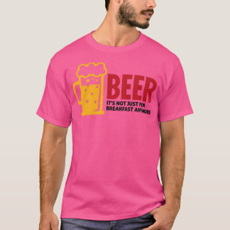 Bier drinken is niet langer alleen voor het ontbij t-shirt