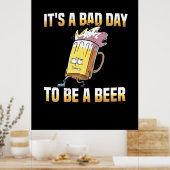 Bier Drinker Het is een slechte dag om een brouwda Poster (Keuken)