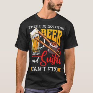 Bier Er is niets Bier en Sushi Cant Fix Sush T-shirt