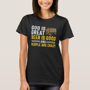 Bier God Is Groot Bier Is Goed En Mensen Zijn Kran T-shirt