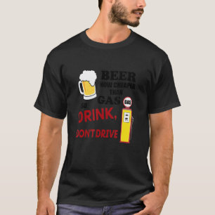 Bier goedkoper dan gas zodat de Drink geen app bes T-shirt