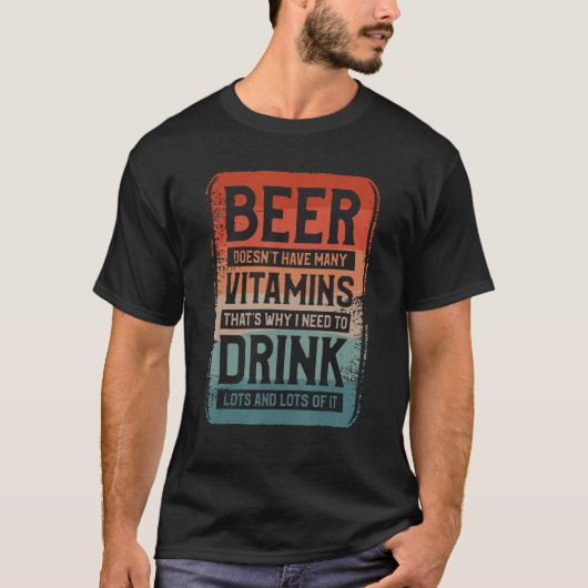 Bier heeft niet veel vitamines daarom heb ik nodig t-shirt (Voorkant)