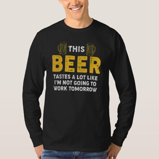 Bier-Humor Deze teastes alsof ik niet ga werken T-shirt (Voorkant)
