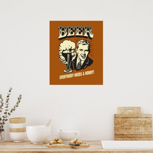 Bier: Iedereen heeft een Hobby nodig Poster (Keuken)