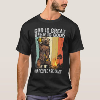 bier is goed en mensen zijn gek t-shirt
