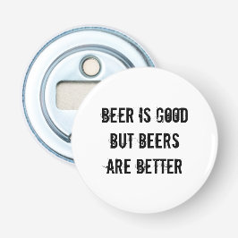 Bier is goed, maar bier is beter button flesopener