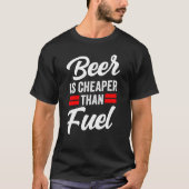 Bier is goedkoper dan brandstofbenzine pompprijzen t-shirt (Voorkant)
