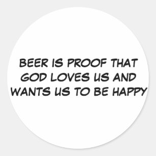 BIER IS HET BEWIJS DAT GOD VAN ONS HOUDT EN WIL DA RONDE STICKER