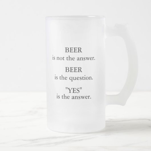 Bier is niet het antwoord, bier is de vraag, ja matglas bierpul (Rechts)