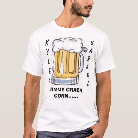 Bier, K YLES      , GARAGE, JIMMY CRACK CORN.... T-shirt (Voorkant)