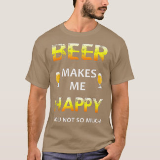 Bier maakt me gelukkig, jij niet zozeer t-shirt