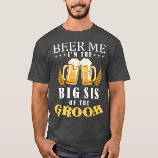Bier Me Grotere Zus Van De Bruidegom Drankteam Bru T-shirt