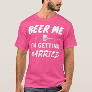 Bier Me Iampx27m Gaat Trouwen Grappig Ongehuwd Man T-shirt