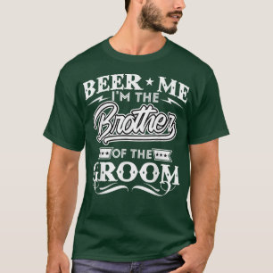 Bier Me Ik Ben De Broer Van De Bruidegom Drinker B T-shirt