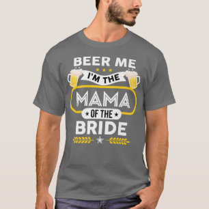 Bier Me Ik Ben De Mama Van De Bruid Drinker Bieren T-shirt
