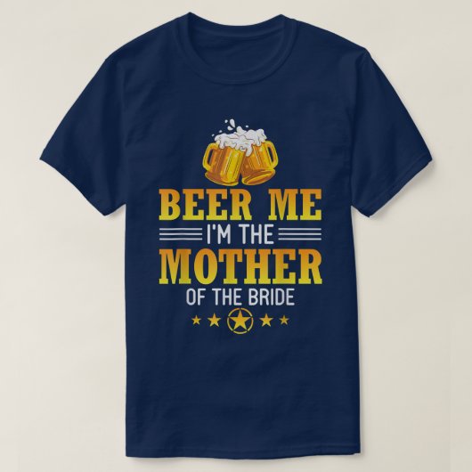 Bier Me Ik Ben De Moeder Van De Bruid Man Vrouw Dr T-shirt (Design voorkant)