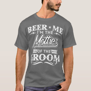 Bier Me Ik Ben De Moeder Van De Bruidegom Drinker T-shirt