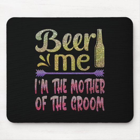 Bier Me Ik Ben De Moeder Van De Bruidegom Funny Fa Muismat (Voorkant)