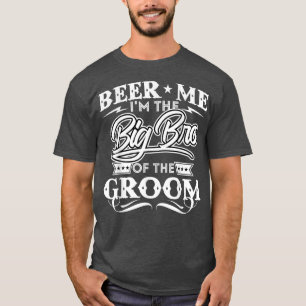 Bier Me Ik Ben De Oudere Broer Van De Bruidegom Dr T-shirt