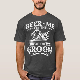 Bier Me Ik Ben De Vader Van De Bruidegom Drinker B T-shirt