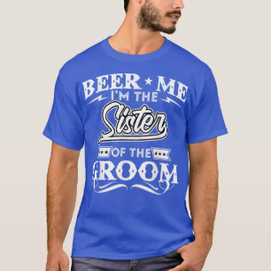 Bier Me Ik Ben De Zus Van De Bruidegom Drinker Bie T-shirt
