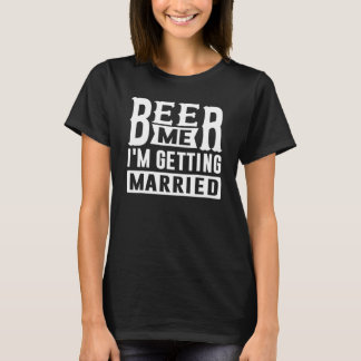 Bier Me Ik Ga Trouwen Bruid Bruidegom Vrijgezellen T-shirt